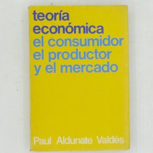 TEORIA ECONOMICA EL CONSUMIDOR, EL PRODUCTO Y EL MERCADO