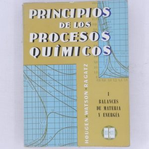 PRINCIPIOS DE LOS PROCESOS QUIMICOS, TOMO 1 BALANCE DE MATERIA Y ENERGIA