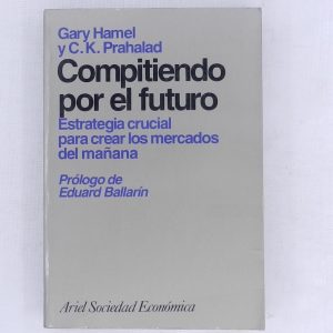 COMPITIENDO POR EL FUTURO, ESTRATEGIA CRUCIAL PARA CREAR LOS MERCADOS DEL MAÑANA