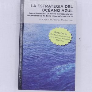 LA ESTRATEGIA DEL OCEANO AZUL, COMO DESARROLLAR UN NUEVO MERCADO DONDE LA COMPETENCIA NO TIENE NINGUNA IMPORTANCIA