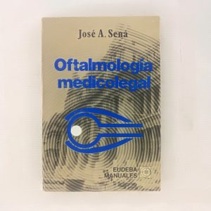 OFTALMOLOGIA MEDICOLEGAL, JOSE A. SENA, EUDEBA MANUALES