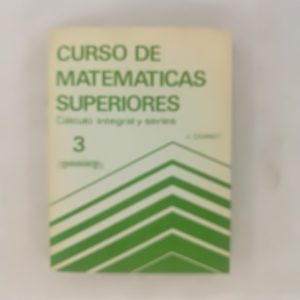 CURSO DE MATEMATICAS SUPERIORES, CALCULO INTEGRAL Y SERIES, J. QUINET