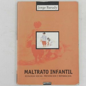 MALTRATO INFANTIL, ECOLOGIA SOCIAL: PREVENCION Y REPARACION, JORGE BARUDY, ED. GALDOC