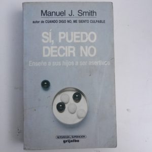 SI, PUEDO DECIR NO, ENSEÑE A SUS HIJOS A SER ASERTIVOS, MANUEL J. SMITH, GRIJALBO