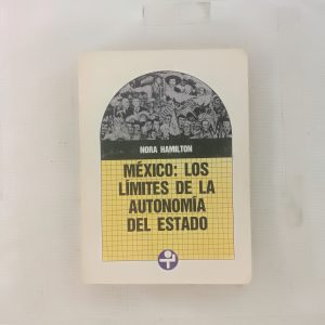 MEXICO: LOS LIMITES DE LA AUTONOMIA DEL ESTADO, NORA HAMILTON, ED. ERA
