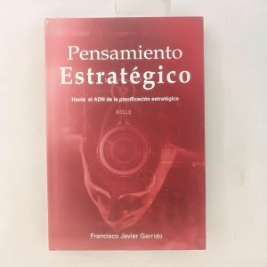 PENSAMIENTO ESTRATEGICO, HACIA EL ADN DE LA PLANIFICACION ESTRATEGICA, FRANCISCO JAVIER GARRIDO, ED. WILSON Y COX