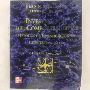 INVESTIGACION DEL COMPORTAMIENTO, METODOS DE INVESTIGACION EN CIENCIAS SOCIALES, FRED KERLINGER, HOWARD LEE, MC GRAW HILL