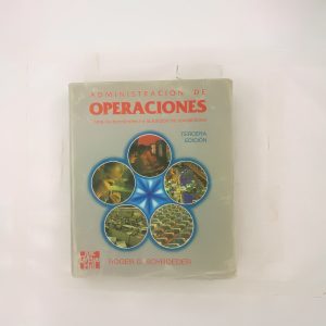 ADMINISTRACION DE OPERACIONES, TOMA DE DESICIONES EN LA FUNCION DE OPERACIONES, ROGER G. SCHROEDER, MC GRAW HILL