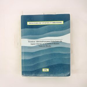 TECNICAS ALTERNATIVAS PARA SOLUCIONES DE AGUAS LLUVIAS EN SECTORES URBANOS, GUIA DE DISEÑO