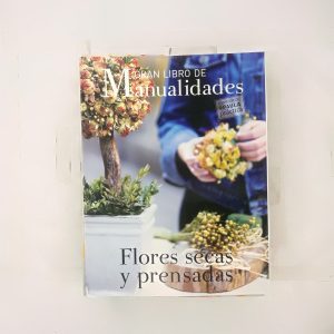 Gran Libro De Las Manualidades, FLORES SECAS Y PRENSADAS Subtítulo del libro FLORES SECAS Y PRENSADAS