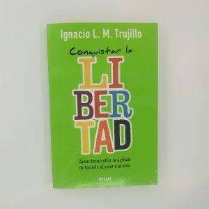 CONQUISTAR LA LIBERTAD Subtítulo del libro COMO DESARROLLAR LA ACTITUD DE HACERLE EL AMOR A LA VIDA