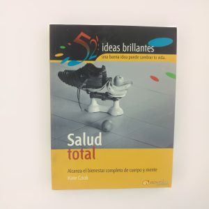 Salud Total, 52 Ideas Brillantes Subtítulo del libro Una Buena Idea Puede CambiaR TU VIDA, ALCANZA EL BIENESTAR COMPLETO DE CUERPO Y MENTE