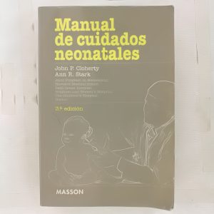 MANUAL DE CUIDADOS NEONATALES, JONH P CLOHERTY, ANN R. STARK, ED. MASSON