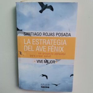 ESTRATEGIA DEL AVE FENIX, SANTIAGO ROJAS POSADA, ED. NORMA