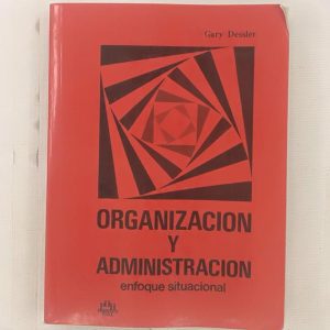 ORGANIZACIONY ADMINISTRACION, ENFOQUE ORGANIZACIONAL, GARY DESSLER, ED. PRENTICE HALL
