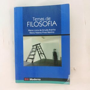 EMAS DE FILOSOFIA, MARIA LUCIA DE ARRUDA ARANHA, MARIA HELENA PIRES MARTINS, ED. MODERNA