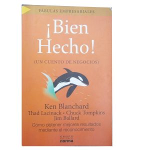 Bien Hecho (UN CUENTO DE NEGOCIOS), Ken Blanchard, Ed. Norma
