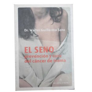 EL SENO, PREVENCION Y CURA DEL CANCER DE MAMA, DR. WALTER, GUILLERMO SOTO, ED DEL NUEVO EXTREMO