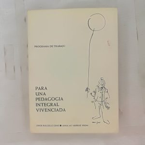 PROGRAMA DE TRABAJO PARA UNA PEDAGOGIA INTEGRAL VIVENCIADA, JORDI BALCELLS, ANNA MARIA MUÑOZ VICEN