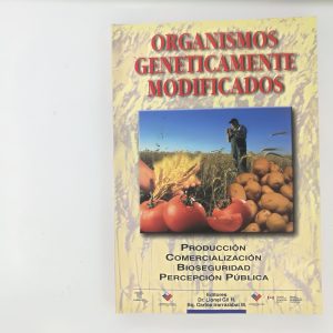 ORGANISMOS GENETICAMENTE MODIFICADOS, PRODUCCION COMERCIALIZACION, BIOSEGURIDAD, PERCEPCION PUBLICA, EDITORES, LIONEL GI