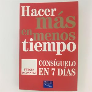 HACER MAS EN MENOS TIEMPO, CONSIGUELO EN 7 DIAS FERGUS OCONNELL, PEARSON, PRENTICE HALL