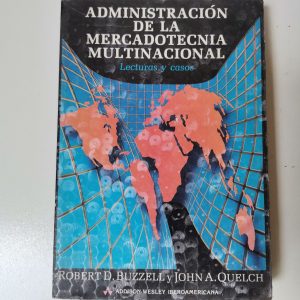 ADMINISTRACION DE LA MERCADOTECNIA MULTINACIONAL, ROBERT D. BUZZELL Y JOHN A QUELCH, ADDISON WESLEY, IBEROAMERICANA