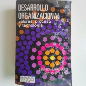 DESARROLLO ORGANIZACIONAL, VALORES, PROCESO Y TECNOLOGIA, NEWTON MARCULIES, ANTHONY P RAIA, ED. DIANA