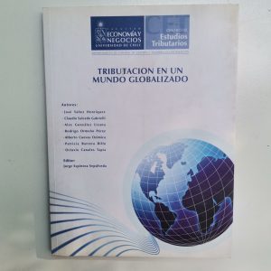 tributacion en un mundo globalizado, editor JORGE ESPINOZA SEPULVEDA, FACULTAD DE ECONOMIA Y NEGOCIO U. DE CHILE