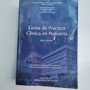 GUIAS DE PRACTICA CLINICA EN PEDIATRIA, COMPLEJO HOSPITALARIO SAN BORJA ARRIARAN, U. DE CHILE FACULTAD DE MEDICINA