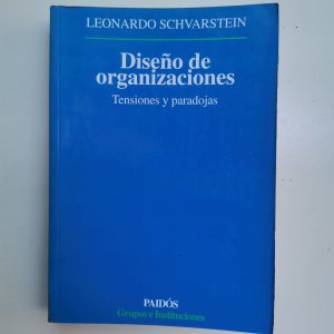 DISEÑO DE ORGANIZACIONES, TENSIONES Y PARADOJAS, LEONARDO SCHVARSTEIN, ED. PAIDOS