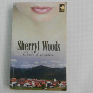 DESDE EL CORAZON, SHERRYL WOODS, ED. MIRA