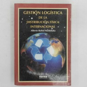 GESTION LOGISTICA DE LA DISTRIBUCION FISICA INTERNACIONAL, ALBERTO RUIBAL HANDABAKA, ED. NORMA