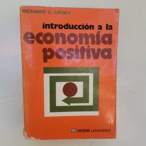 INTRODUCCION A LA ECONOMIA POSITIVA, RICHARD G. LIPSEY, ED. VINCENS UNIVERSIDAD