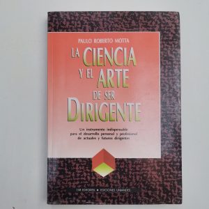LA CIENCIA Y EL ARTE DE SER DIRIGENTE, PAULO ROBERTO MOTTA, ED. TM EDITORES, EDICIONES UNIANDES