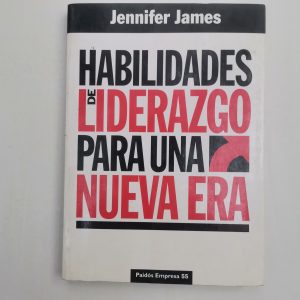 HABILIDADES DE LIDERAZGO PARA UNA NUEVA ERA, JENNIFER JAMES. ED. PAIDOS