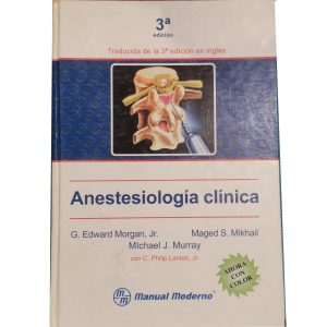 ANESTESIOLOGIA CLINICA, G. EDWARD MORGA JR., MAGED S. MIKHAIL, MICHAEL J. MURRAY, ED MANUAL MODERNO