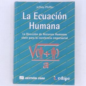 LA ECUACION HUMANA, DIRECCION DE RECURSOS HUMANOS, CLAVE PARA LA EXCELENCIA EMPRESARIAL, JEFFREY PFEFFER, ED GESTION2000
