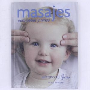 MASAJES PARA BEBES Y NIÑOS, METODO TUINA, MARIA MERCATI ED. JAVIER VERGARA