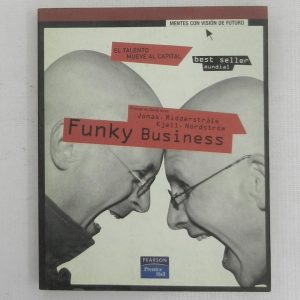 FUNKY BUSINESS, EL TALENTO MUEVE EL CAPITAL, JONAS RIDDERSTRALE, KJELL NORDSTROM, ED. PRENTICE HALL