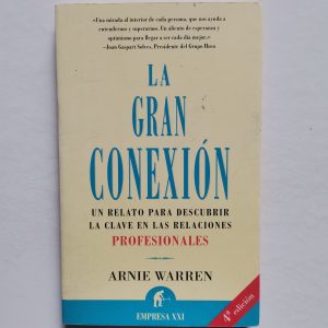 LA GRAN CONEXION, UN RELATO PARA DESCUBRIR LA CLAVE EN LAS RELACIONES PROFESIONALES, ARNIE WARREN, ED. URANO