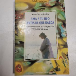 AMA A TU HIJO ANTES QUE NAZCA, JEAN-PIERRE RELIER, ED. MARTINEZ ROCA