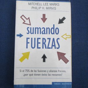 SUMANDO FUERZAS, SI EL 75% DE LAS FUSIONES Y ALIANZAS FRACASA, ¿POR QUE TIENEN EXITO LAS RESTANTES?, MITCHELL LEE MARKS