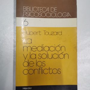 LA MEDIACION Y LA SOLUCION DE LOS CONFLICTOS, HUBERT TOUZARD, ED. HERDER