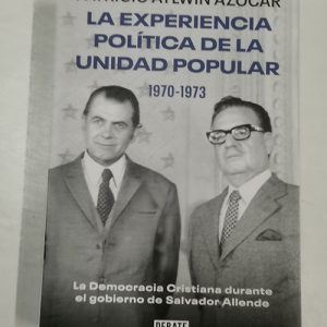 LA EXPERIENCIA POLITICA DE LA UNIDAD POPULAR 1970-1973, PATRICIO AYLWIN, ED. DEBATE