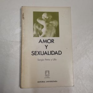 AMOR Y SEXUALIDAD, SERGIO PEÑA Y LILLO, ED. UNIVERSITARIA