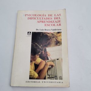 PSICOLOGIA DE LAS DIFICULTADES DEL APRENDIZAJE ESCOLAR, DR. LUIS BRAVO VALDIVIESO, ED. UNIVERSITARIA
