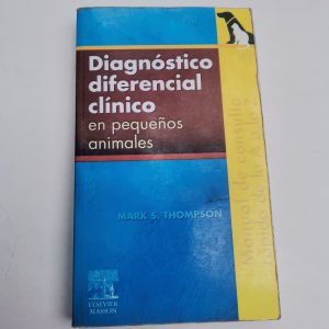 DIAGNOSTICO DIFERENCIAL CLINICO EN PEQUEÑOS ANIMALES, MARK THOMPSON, ED. ELSEVIER MASSON