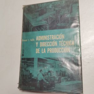 ADMINISTRACION Y DIRECCION TECNICA DE LA PRODUCCION, ELWOOD S. BUFFA, ED. LIMUSA WILEY