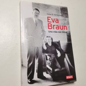 Eva Braun Una Vida Con Hitler Autor HEIKE B. GÖRTEMAKER