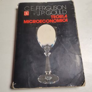 Teoria Microeconomica Autor C. E. FERGUSON Y J. P. GOULD